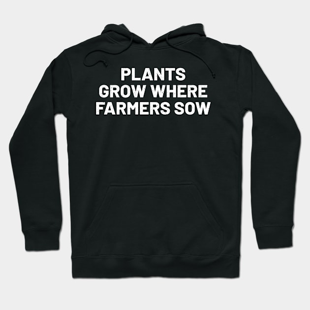 Plants Grow Where Farmers Sow Hoodie by trendynoize